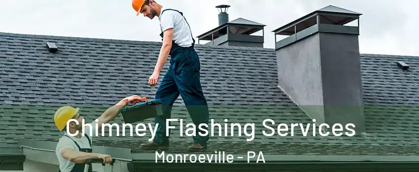 Chimney Flashing Services Monroeville - PA