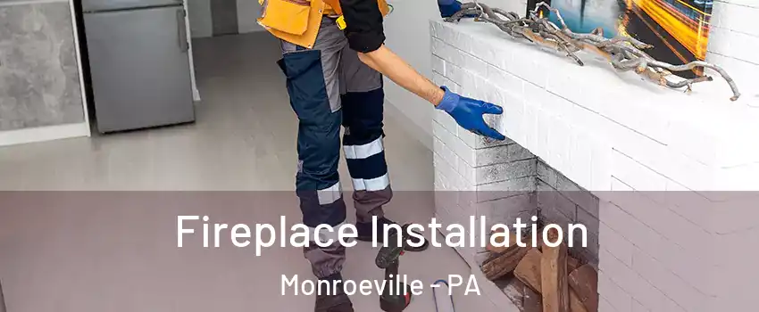  Fireplace Installation Monroeville - PA