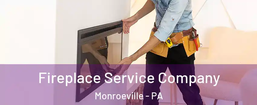 Fireplace Service Company Monroeville - PA
