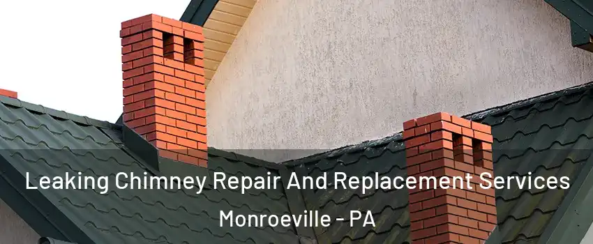  Leaking Chimney Repair And Replacement Services Monroeville - PA