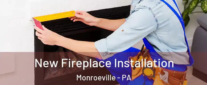  New Fireplace Installation Monroeville - PA