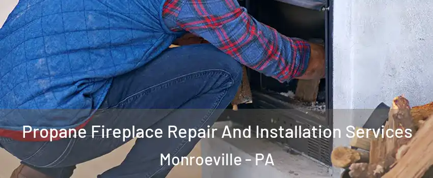  Propane Fireplace Repair And Installation Services Monroeville - PA