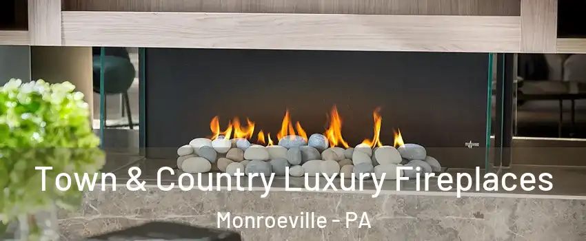  Town & Country Luxury Fireplaces Monroeville - PA