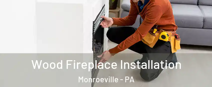  Wood Fireplace Installation Monroeville - PA